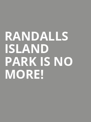 Randalls Island Park is no more